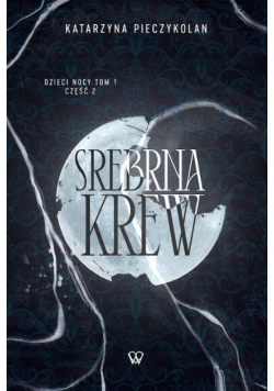 Srebrna Krew Część 2 Tom 1 Dzieci nocy
