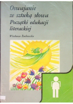 Oswajanie ze sztuką słowa. Początki edukacji literackiej