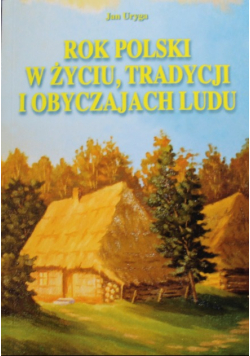 Rok Polski w życiu tradycji i obyczajach ludu