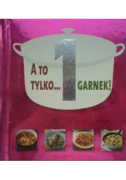 A to tylko 1 garnek