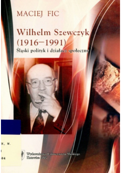 Wilhelm Szewczyk (1916 – 1991) śląski polityk i działacz społeczny
