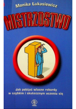 Mistrzostwo jak podbijać własne rekordy w szybkim i skutecznym uczeniu się