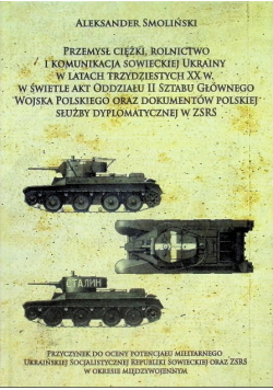 Przemysł ciężki, rolnictwo i komunikacja sowieckiej Ukrainy w latach trzydziestych XX w. W świetle akt Oddziału II Sztabu Głównego Wojska Polskiego oraz dokumentów Polskiej Służby Dyplomatycznej w ZSRS