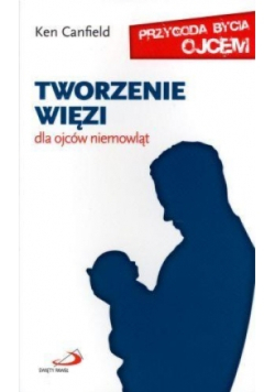 Tworzenie więzi Dla ojców niemowląt