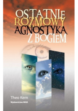 Ostatnie rozmowy agnostyka z Bogiem
