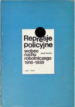 Represje policyjne wobec ruchu robotniczego