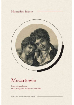 Mozartowie synowie geniusza i ich przegrana walka o tożsamość