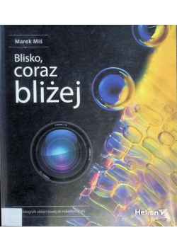 Blisko coraz bliżej Od fotografii zbliżeniowej do mikrofotografii