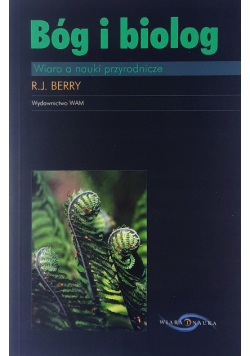 Bóg i biolog Wiara o nauki przyrodnicze
