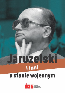 Jaruzelski i inni o stanie wojennym stenogram debaty zorganizowanej w Wojskowym Instytucie Historycznym z okazji dziesiątej rocznicy wprowadzenia stanu wojennego