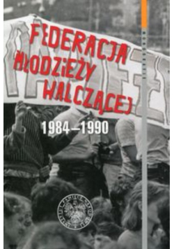 Federacja Młodzieży Walczącej 1984 - 1990