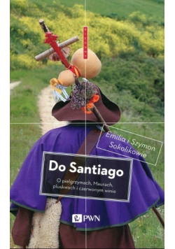 Do Santiago O pielgrzymach Maurach pluskwach i czerwonym winie