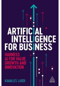 Artificial intelligence for business. Harness AI for value, growth and innovation