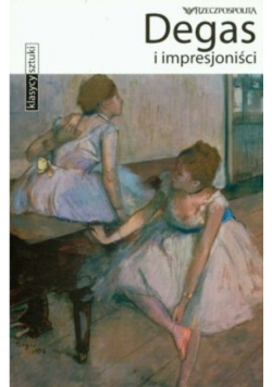 Klasycy sztuki Tom 26 Degas i impresjoniści