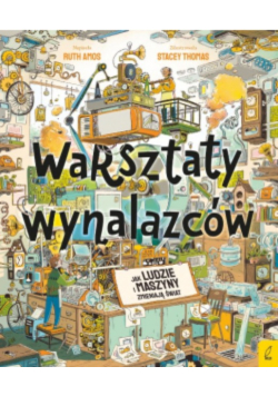 Warsztaty wynalazców. Jak ludzie i maszyny zmieniają świat?
