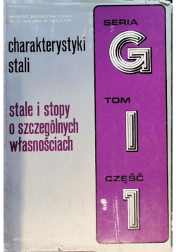 Charakterystyki stali Stale i stopy o szczególnych własnościach Tom I Część 1