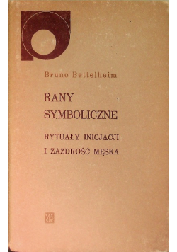 Rany symboliczne rytuały inicjacji i zazdrość męska