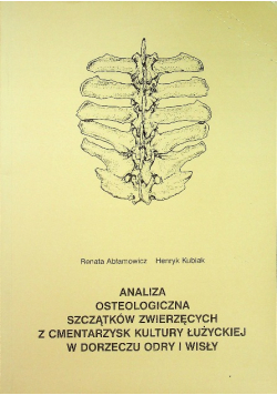 Analiza osteologiczna szczątków zwierzęcych z cmentarzysk kultury Łużyckiej w dorzeczu Odry i Wisły