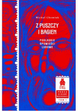 Z puszczy i bagien. Podlaskie opowieści ludowe. Tom 1