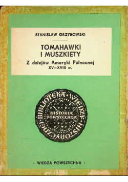 Tomahawki i muszkiety Z dziejów Ameryki Północnej XV - XVIII w.