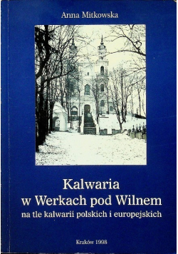 Kalwaria w Werkach pod Wilnem na tle kalwarii polskich i europejskich