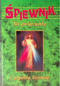 Śpiewnik na pielgrzymkę i wspólną biesiadę