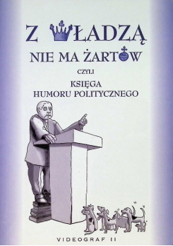 Z władzą nie ma żartów czyli księga humoru politycznego