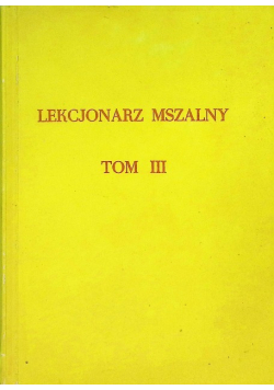 Lekcjonarz mszalny Tom III Okres zwykły od 1 do 11 tygodnia zwykłego