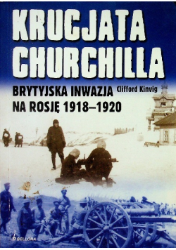 Krucjata Churchilla Brytyjska inwazja na Rosję 1918 - 1920