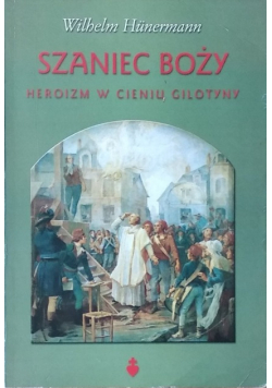 Szaniec Boży Heroizm w cieniu gilotyny