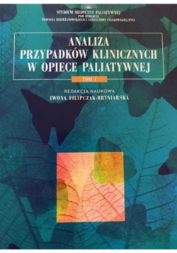 Analiza przypadków klinicznych w opiece paliatywnej Tom 1