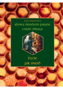 Słowa miodem pisane Część druga życie jak miód
