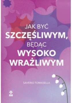 Jak być szczęśliwym będąc wysoko wrażliwym