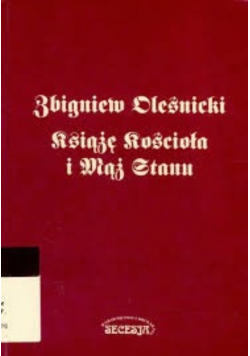 Zbigniew Oleśnicki książę Kościoła i mąż stanu