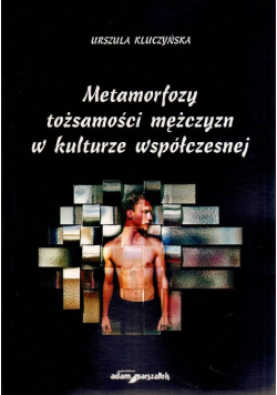Metamorfozy tożsamości mężczyzn w kulturze współczesnej