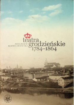 Teatra grodzieńskie 1784-1864