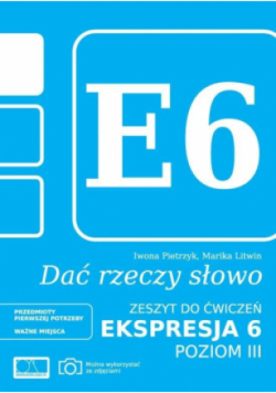 Dać rzeczy słowo   zeszyt do ćwiczeń Ekspresja 6. Poziom 3