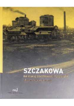 Szczakowa na starej pocztówce i fotografii