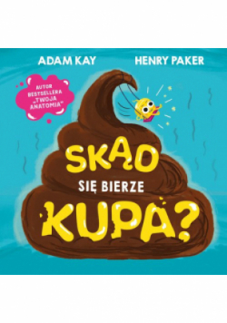 Skąd się bierze kupa?