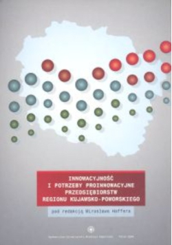 Innowacyjność i potrzeby proinnowacyjne przedsiębiorstw regionu kujawsko-pomorskiego