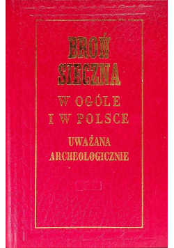 Broń sieczna w ogóle i w Polsce uważana archeologiczne