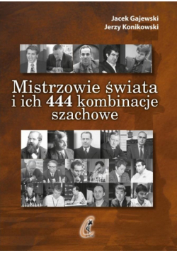 Mistrzowie świata i ich 444 kombinacje szachowe