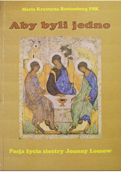 Aby byli jedno pasja życia siostry Joanny Lossow