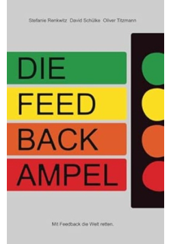 Die Feedbackampel: Mit Feedback Die Welt Retten