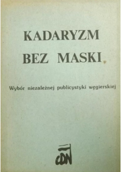 Kadaryzm bez maski: Wybór niezależnej publicystyki węgierskiej