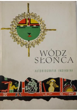 Wódz Słońca. Autobiografia Indianina