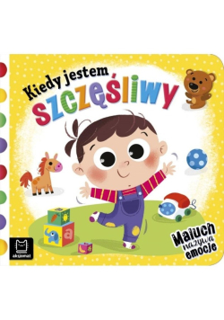 Kiedy jestem szczęśliwy. Maluch nazywa emocje