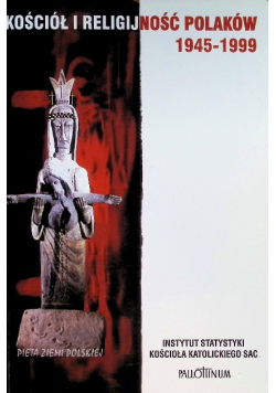 Kościół i religijność Polaków 1945 - 1999