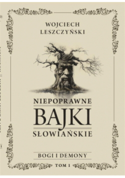 Bogi i demony. Niepoprawne bajki słowiańskie Tom 1