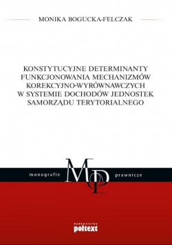 Konstytucyjne determinanty funkcjonowania mechanizmów korekcyjno-wyrównawczych w systemie dochodów jednostek samorządu terytorialnego